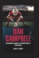 Dan Campbell Biography: The Inspiring Journey of a Football Player to Head Coach B0DW43S116 Book Cover