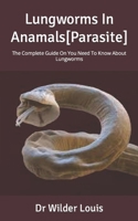 Lungworms In Anamals[Parasite]: The Complete Guide On You Need To Know About Lungworms B09KN4F53T Book Cover