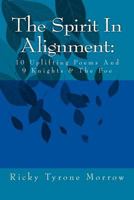 The Spirit in Alignment: 10 Uplifting Poems and 9 Knights & the Foe 1502569752 Book Cover