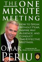 The One Minute Meeting: How to Speak Without Fear, Inspire Any Audience, and Condult Time-Effective Meetings 1492830453 Book Cover