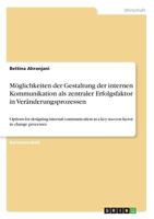 Moglichkeiten Der Gestaltung Der Internen Kommunikation ALS Zentraler Erfolgsfaktor in Veranderungsprozessen 3668354863 Book Cover