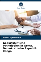 Geburtshilfliche Pathologien in Goma, Demokratische Republik Kongo 620409906X Book Cover