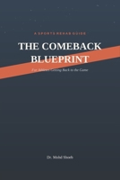 The Comeback Blueprint: A Sports Rehab Guide for Athletes getting Back to the Game B0HDCR6GYZ Book Cover