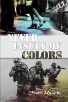Never Insult My Colors 1480948616 Book Cover