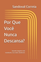 Por Que Você Nunca Descansa?: Quando ninguém está mandando, mas todos obedecem B0GMNNWXBN Book Cover