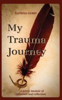 My Trauma Journey: a poetic memoir of resilience and reflection 1764000528 Book Cover