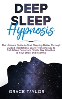 Deep Sleep Hypnosis: The Ultimate Guide to Start Sleeping Better Through Guided Meditations. Learn Hypnotherapy to Fall Asleep Faster and Finally Say Goodbye to Your Stress and Insomnia 1914089464 Book Cover