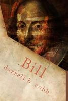 Bill: An Elizabethan Comedie of Tragicall Proportions 1514320363 Book Cover