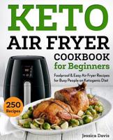 Keto Air Fryer Cookbook for Beginners: Foolproof & Easy Air Fryer Recipes for Busy People on Ketogenic Diet (keto cookbook) 1070117994 Book Cover