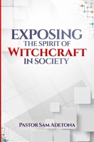 EXPOSING THE SPIRIT OF WITCHCRAFT IN SOCIETY B08QWH39BC Book Cover