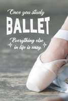 Once You Study Ballet, Everything Else In Life Is Easy: 2 Year Undated Weekly Planner For Ballet Dancers And Dance Teachers 1694526267 Book Cover