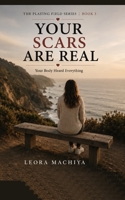 YOUR SCARS ARE REAL: Your Body Heard Everything (The Playing Field) B0H6QWDSS1 Book Cover