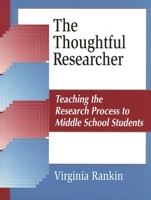 The Thoughtful Researcher: Teaching the Research Process to Middle School Students 1563086980 Book Cover