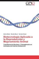 Biotecnologia Aplicada a la Reproduccion y Mejoramiento Animal 3846577928 Book Cover