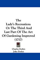 The Lady's Recreation: Or The Third And Last Part Of The Art Of Gardening Improved (1717) 1165761483 Book Cover