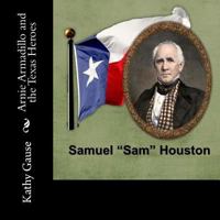 Arnie Armadillo and the Texas Heroes - Samuel Sam Houston 1489534717 Book Cover
