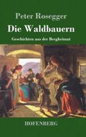 Die Waldbauern: Geschichten Aus Der Bergheimat 1545099499 Book Cover