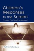 Children's Responses to the Screen: A Media Psychological Approach (Lea's Communication Series) 0805847642 Book Cover