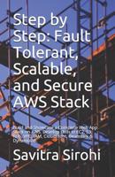 Step by Step: Fault Tolerant, Scalable, and Secure Aws Stack: Build and Showcase a Complete Web App Stack on Aws. Develop Skills in Ec2, S3, Rds, Vpc, Iam, Cloudfront, Beanstalk & Dynamodb. 1980473501 Book Cover