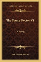 The Young Doctor V1: A Novel 0548326401 Book Cover