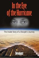 In the Eye of the Hurricane: The Inside Story of a Disciple's Journey 1791606466 Book Cover