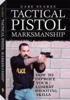Tactical Pistol Marksmanship: How to Improve Your Combat Shooting Skills 1581602782 Book Cover