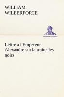 Lettre � l'Empereur Alexandre Sur La Traite Des Noirs (Classic Reprint) 201343314X Book Cover