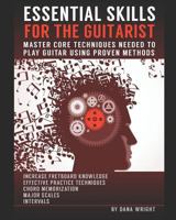 Essential Skills for the Guitarist: Master Core Techniques Needed to Play Guitar Using Proven Methods 1984200739 Book Cover