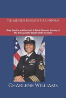 The Sadness Beneath the Uniform: Duty, Service, and Survival: A Black Woman's Journey in the Navy and the Weight of the Anchors B0GW2K8R2N Book Cover