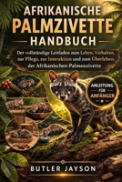 AFRIKANISCHE PALMZIVETTE HANDBUCH: Der vollständige Leitfaden zum Leben, Verhalten, zur Pflege, zur Interaktion und zum Überleben der Afrikanischen Palmenzivette (German Edition) B0GQZLMVXC Book Cover