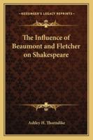 Influence Of Beaumont And Fletcher On Shakespere, The (BCL1-PR English Literature) 116272692X Book Cover