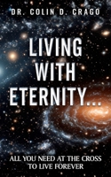Living with Eternity: All You Need at the Cross to Live Forever 1964744636 Book Cover
