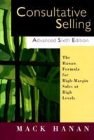 Consultative Selling Advanced, Sixth Edition: The Hanan Formula for High-Margin Sales at High Levels 0814405037 Book Cover