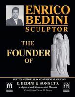 Enrico Bedini Sculptor the Founder: Of Sutton Memorials Monumental Masons and E. B E D I N I & S O N S Ltd. Sculptors and Monumental Masons Establishe 1499089317 Book Cover
