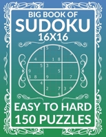 Big Book Of Sudoku (16X16) - Easy To Hard 150 Puzzles: Puzzles book for adults | 50 easy - 50 medium - 50 hard B08TQDLRTS Book Cover