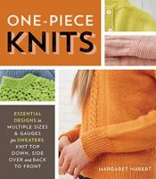 One-Piece Knits: Essential Designs in Multiple Sizes and Gauges for Sweaters Knit Top Down, Side Over, and Back to Front 1589239512 Book Cover