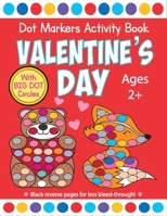 Valentine's Day Dot Markers Activity Book for Ages 2+: Do a Dot Coloring Book, Dot Markers Activities Art Paint Daubers For Toddler, Preschool, Kindergarten, Girls, Boys Kids Ages 2-4, 3-5 B08SPLVRCH Book Cover
