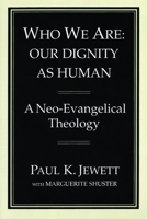 Who We Are: Our Dignity As Human : A Neo-Evangelical Theology 0802840752 Book Cover