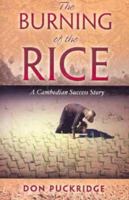 The Burning Of The Rice: A Cambodian Success Story 1877059730 Book Cover