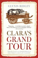 Clara's Grand Tour: Travels with a Rhinoceros in Eighteenth-Century Europe 0871138832 Book Cover