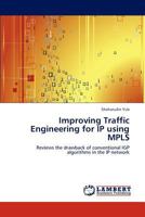 Improving Traffic Engineering for IP using MPLS: Reviews the drawback of conventional IGP algorithms in the IP network 3847340549 Book Cover