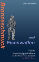 Bronzeschmuck und Eisenwaffen: V?lser Peterb?hl-Geschichten aus der Bronze- und Eisenzeit vor 2.500 Jahren 3755748444 Book Cover