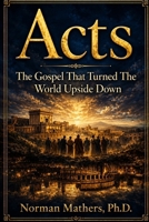 ACTS THE GOSPEL THHAT TURNED THE WORLD UPSIDEDOWN B0GTQ1DXCY Book Cover