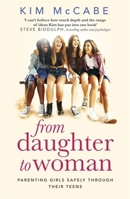 From Daughter to Woman: Parenting girls safely through their teens 1408710218 Book Cover