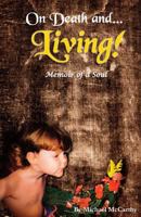 On Death and LIVING! - Memoir of a Soul: Memoir of a Soul 061553144X Book Cover