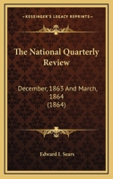 The National Quarterly Review: December, 1863 And March, 1864 0548587884 Book Cover