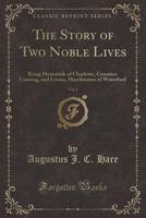 The Story of Two Noble Lives: Being Memorials of Charlotte, Countess Canning, and Louisa, Marchioness of Waterford, Volume 1 1146648073 Book Cover