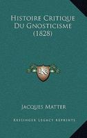 Histoire Critique Du Gnosticisme (1828) 1160106169 Book Cover