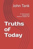Truths of Today: 35 Hard-Learned Lessons for a Healthier, Happier Life B0GQJRWCRJ Book Cover