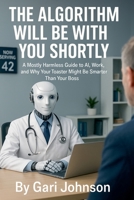 The Algorithm Will Be With You Shortly B0FL5KVVKM Book Cover